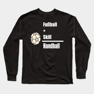 Fussball + Skill = Handball Long Sleeve T-Shirt